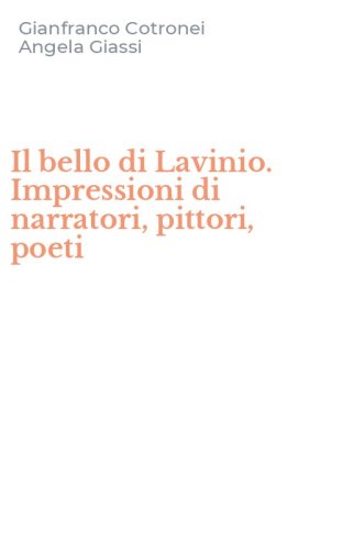 Il bello di Lavinio. Impressioni di narratori, pittori, poeti