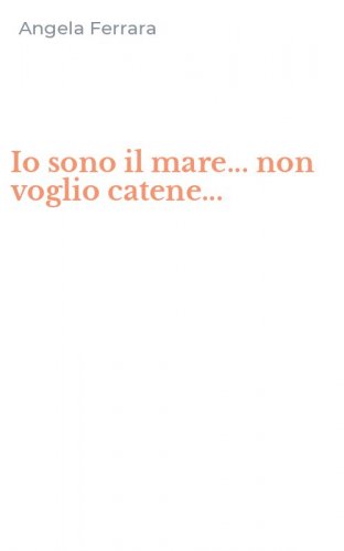 Io sono il mare... non voglio catene...