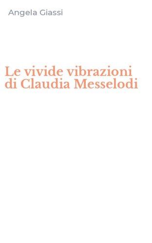 Le vivide vibrazioni di Claudia Messelodi