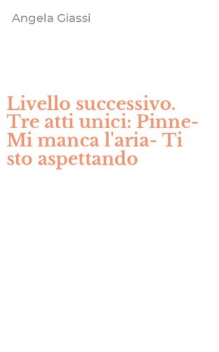 Livello successivo. Tre atti unici: Pinne-Mi manca l'aria-Ti sto aspettando