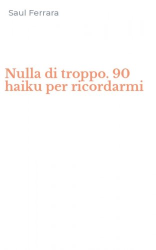 Nulla di troppo. 90 haiku per ricordarmi