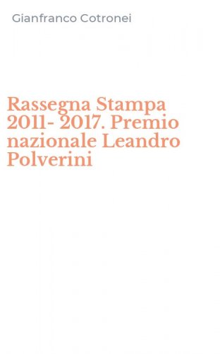 Rassegna Stampa 2011-2017. Premio nazionale Leandro Polverini