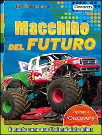 Macchine dal futuro. Il mondo come non l'hai mai visto prima