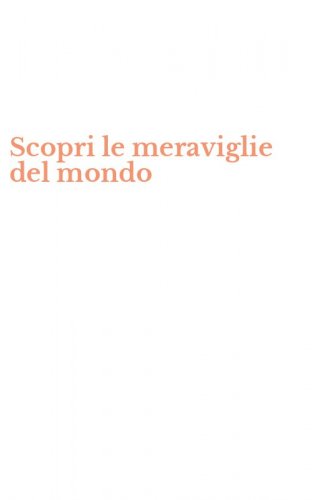 Scopri le meraviglie del mondo