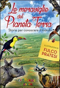 Le meraviglie del pianeta Terra. Storie per conoscere il mondo