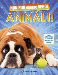 Non pu&ograve; essere vero! Animali
