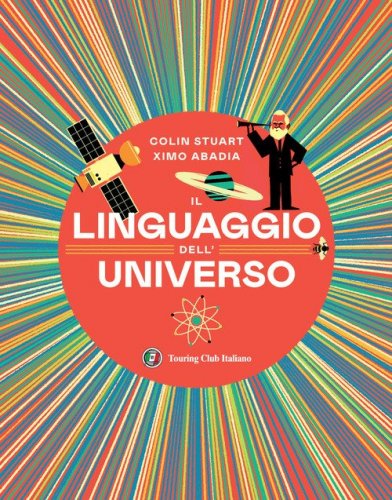 Il linguaggio dell'universo. Viaggio illustrato nel mondo dei numeri