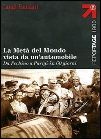 La met&agrave; del mondo vista da un'automobile. Da Pechino a Parigi in 60 giorni