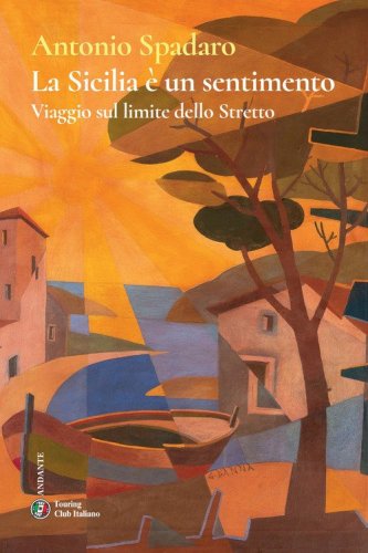 La Sicilia &egrave; un sentimento. Viaggio sul limite dello stretto