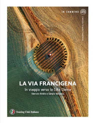 La via Francigena. In viaggio verso la citt&agrave; eterna