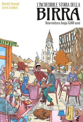 L'incredibile storia della birra. Un'avventura lunga 15.000 anni