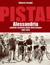Pista. Alessandria capitale ciclistica della Belle &Eacute;poque 1867-1915