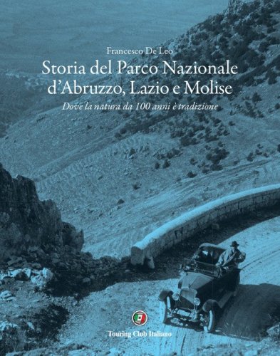 Storia del Parco Nazionale d'Abruzzo, Lazio e Molise. Dove la natura da 100 anni &egrave; tradizione