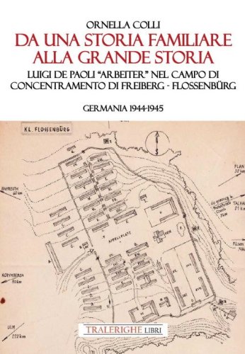 Da una storia familiare alla grande storia. Luigi De Paoli &laquo;Arbeiter&raquo; nel campo di concentramento di Freiberg-Flossenb&uuml;rg. Germania 1944-1945