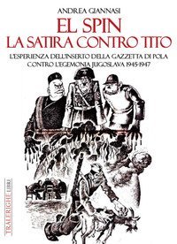 El spin. La satira contro Tito. L'esperienza dell'inserto della Gazzetta di Pola contro l'egemonia jugoslava 1945-1947