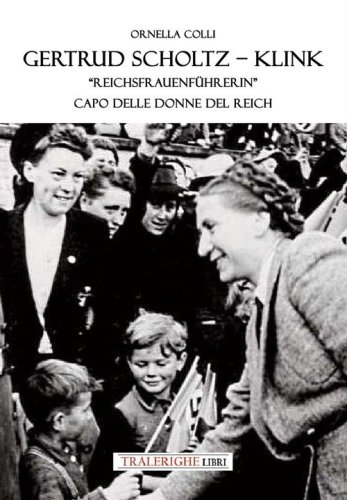 Gertrud Scholtz-Klink. &laquo;Reichsfrauenf&uuml;hrerin&raquo; capo delle donne del Reich