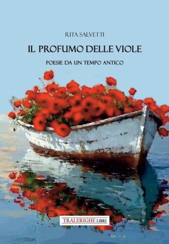 Il profumo delle viole. Poesie da un tempo antico