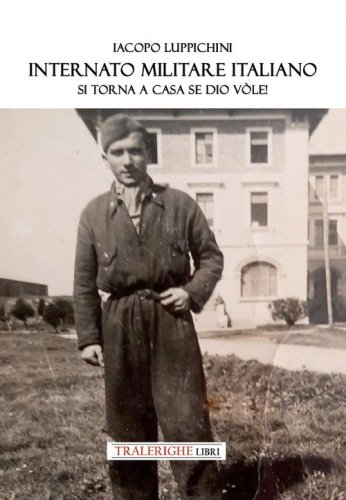 Internato Militare italiano. Si torna a casa, se Dio v&ograve;le! I muri in pietra a secco della Linea Cadorna