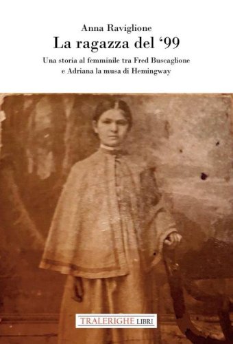 La ragazza del '99. Una storia al femminile tra Fred Buscaglione e Adriana la musa di Hemingway