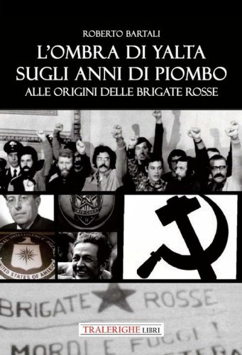 L'ombra di Yalta sugli anni di piombo. Alle origini delle Brigate Rosse