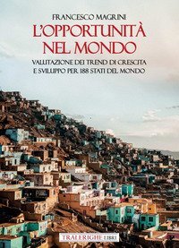 L'opportunit&agrave; nel mondo. Valutazione dei trend di crescita e sviluppo per 188 Stati del mondo