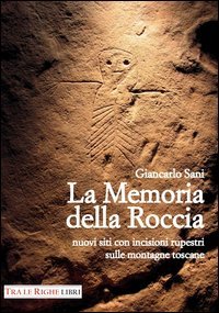 La memoria della roccia. Nuovi siti con incisioni rupestri sulle montagne toscane