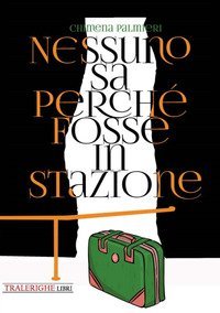 Nessuno sa perch&egrave; fosse in stazione