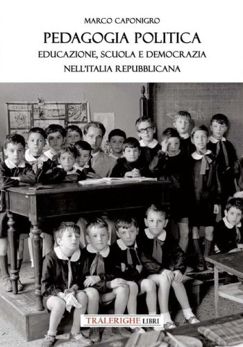 Pedagogia politica. Educazione, scuola e democrazia nell'Italia repubblicana