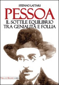 Pessoa. Il sottile equilibrio tra genialit&agrave; e follia