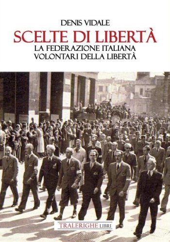 Scelte di libert&agrave;. La Federazione Italiana Volontari della Libert&agrave;