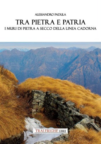 Tra pietra e patria. I muri in pietra a secco della Linea Cadorna