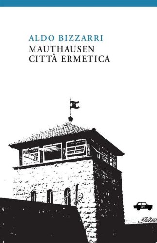 Mauthausen citt&agrave; ermetica