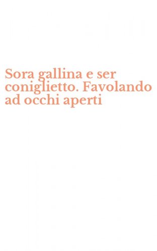 Sora gallina e ser coniglietto. Favolando ad occhi aperti