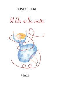 Il filo nella notte. Ogni bimbo nasce con quella dolcezza e quella saggezza che ricerchiamo per tutta la vita