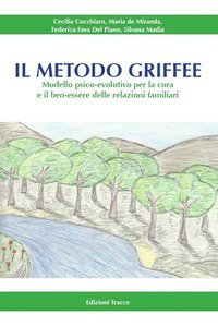 Il metodo Griffee. Modello psico-evolutivo per la cura e il ben-essere delle relazioni familiari