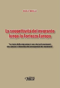 La soggettivit&agrave; del migrante lungo la Fortezza Europa