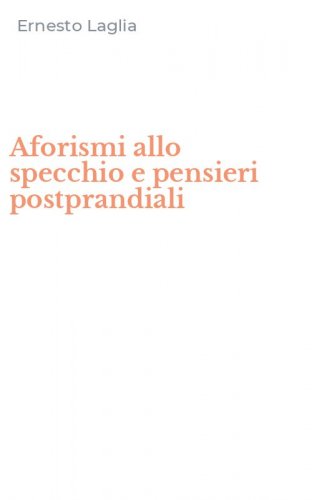 Aforismi allo specchio e pensieri postprandiali