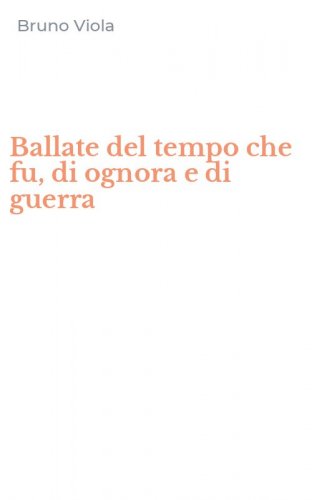 Ballate del tempo che fu, di ognora e di guerra