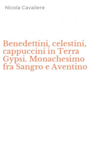 Benedettini, celestini, cappuccini in Terra Gypsi. Monachesimo fra Sangro e Aventino