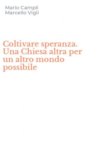 Coltivare speranza. Una Chiesa altra per un altro mondo possibile