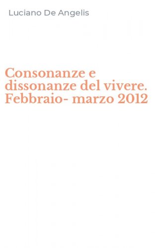 Consonanze e dissonanze del vivere. Febbraio-marzo 2012