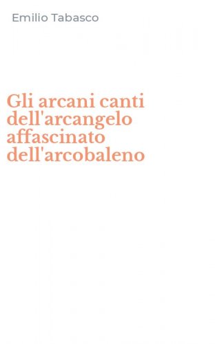 Gli arcani canti dell'arcangelo affascinato dell'arcobaleno