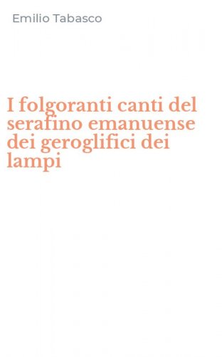 I folgoranti canti del serafino emanuense dei geroglifici dei lampi
