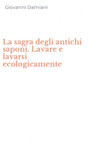 La sagra degli antichi saponi. Lavare e lavarsi ecologicamente