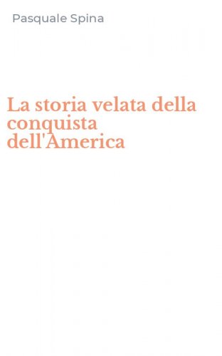 La storia velata della conquista dell'America