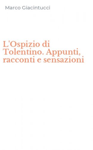 L'Ospizio di Tolentino. Appunti, racconti e sensazioni