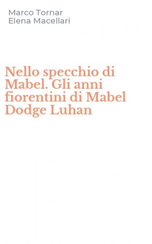 Nello specchio di Mabel. Gli anni fiorentini di Mabel Dodge Luhan