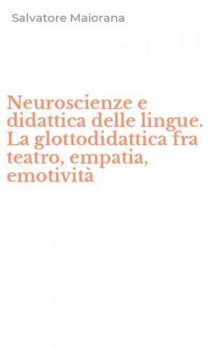 Neuroscienze e didattica delle lingue. La glottodidattica fra teatro, empatia, emotivit&agrave;