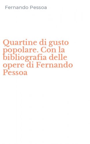Quartine di gusto popolare. Con la bibliografia delle opere di Fernando Pessoa