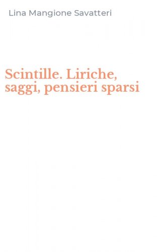 Scintille. Liriche, saggi, pensieri sparsi